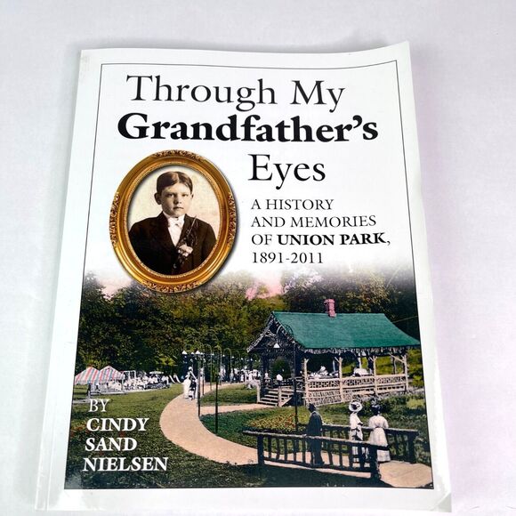 Through My Grandfather's Eyes History Memories Union Park 1891-2011 Dubuque IA - Picture 1 of 2